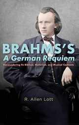 9781580469869-1580469868-Brahms's A German Requiem: Reconsidering Its Biblical, Historical, and Musical Contexts (Eastman Studies in Music, 162)