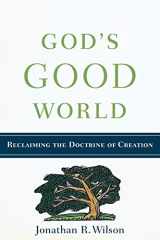 9780801038815-0801038812-God's Good World: Reclaiming the Doctrine of Creation