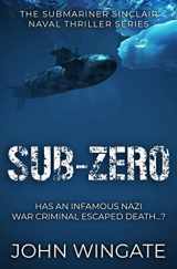 9781800552852-1800552858-Sub-Zero: Has an infamous Nazi war criminal escaped death...? (The Submariner Sinclair Naval Thriller Series)