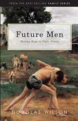 9781591281108-1591281105-Future Men: Raising Boys to Fight Giants: Christian Parenting for Bringing up Boys to be Strong Men of Faith