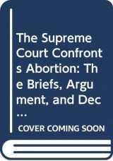 9780374272036-0374272034-The Supreme Court Confronts Abortion: The Briefs, Argument, and Decision in Planned Parenthood V. Casey