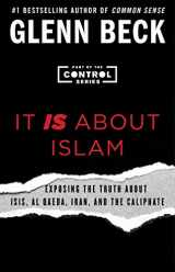 9781501126123-1501126121-It IS About Islam: Exposing the Truth About ISIS, Al Qaeda, Iran, and the Caliphate (3) (The Control Series)