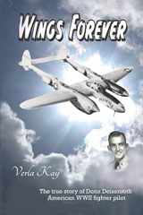 9780971790520-0971790523-Wings Forever: The true story of Donn Deisenroth American WWII fighter pilot