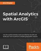 9781787122581-1787122581-Spatial Analytics with ArcGIS: Build powerful insights with spatial analytics
