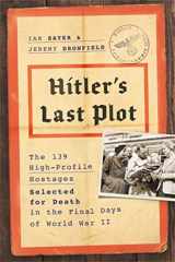 9780306921551-0306921553-Hitler's Last Plot: The 139 VIP Hostages Selected for Death in the Final Days of World War II