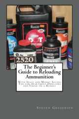 9781482073799-148207379X-The Beginner's Guide to Reloading Ammunition: With Space and Money Saving Tips for Apartment Dwellers and Those on a Budget