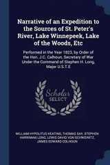9781376576870-1376576872-Narrative of an Expedition to the Sources of St. Peter's River, Lake Winnepeek, Lake of the Woods, Etc: Performed in the Year 1823, by Order of the ... the Command of Stephen H. Long, Major U.S.T.E
