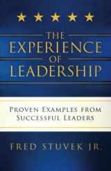 9781732306073-1732306079-The Experience of Leadership: Proven Examples from Successful Leaders