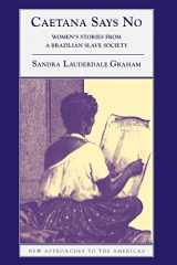 9780521893534-0521893534-Caetana Says No: Women's Stories from a Brazilian Slave Society (New Approaches to the Americas)