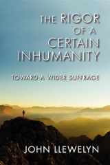 9780253005793-0253005795-The Rigor of a Certain Inhumanity: Toward a Wider Suffrage (Studies in Continental Thought)