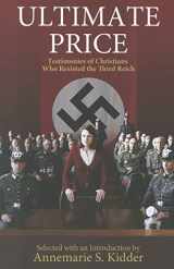 9781570759550-1570759553-Ultimate Price: Testimonies of Christians Who Resisted the Third Reich