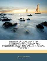 9781145449541-1145449549-History of Alabama, and Incidentally of Georgia and Mississippi, from the Earliest Period, Volume 1