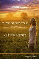 9780993038730-0993038735-These Daisies Told: The Casebook of Professor Ulysses Price Middlebie