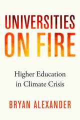 9781421446486-1421446480-Universities on Fire: Higher Education in the Climate Crisis