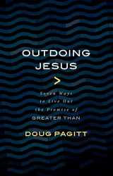 9780802874405-0802874401-Outdoing Jesus: Seven Ways to Live Out the Promise of "Greater Than"