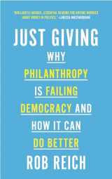 9780691202273-0691202273-Just Giving: Why Philanthropy Is Failing Democracy and How It Can Do Better