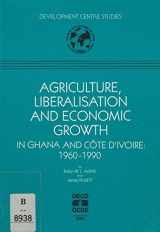 9789264139367-9264139362-Agriculture, Liberalisation, and Economic Growth in Ghana and Cote D'Ivoire: 1960-1990