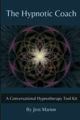 9781940254326-1940254329-The Hypnotic Coach: A Conversational Hypnotherapy Tool Kit