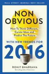 9781940858159-1940858151-Non-Obvious 2016 Edition: How To Think Different, Curate Ideas & Predict The Future (Non-Obvious Trends)