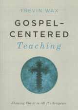 9781433681721-1433681722-Gospel-Centered Teaching: Showing Christ in All the Scripture