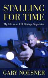 9781410434395-1410434397-Stalling for Time: My Life as an FBI Hostage Negotiator (Thorndike Large Print Crime Scene)