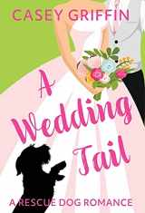 9781990470165-1990470165-A Wedding Tail: A Romantic Comedy with Mystery and Dogs (Rescue Dog Romance)