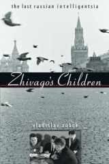 9780674062320-0674062329-Zhivago's Children: The Last Russian Intelligentsia