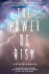9781735617411-1735617415-The Power of Risk: How Intelligent Choices Will Make You More Successful--A Step-by-Step Guide