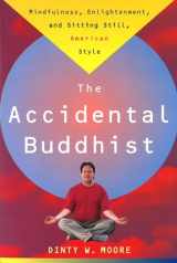 9780385492676-0385492677-The Accidental Buddhist: Mindfulness, Enlightenment, and Sitting Still, American Style