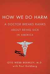 9780312672973-0312672977-How We Do Harm: A Doctor Breaks Ranks About Being Sick in America