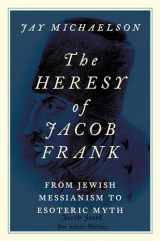 9780197651025-019765102X-The Heresy of Jacob Frank: From Jewish Messianism to Esoteric Myth