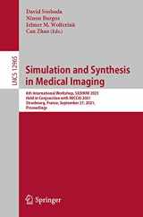 9783030875916-3030875911-Simulation and Synthesis in Medical Imaging: 6th International Workshop, SASHIMI 2021, Held in Conjunction with MICCAI 2021, Strasbourg, France, ... Vision, Pattern Recognition, and Graphics)