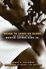 9780800697440-0800697448-Never to Leave Us Alone: The Prayer Life of Martin Luther King Jr.