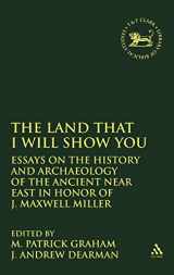 9781841272573-1841272574-The Land that I Will Show You: Essays on the History and Archaeology of the Ancient Near East in Honor of J. Maxwell Miller (The Library of Hebrew Bible/Old Testament Studies, 343)