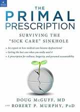 9781939563095-1939563097-The Primal Prescription: Surviving The "Sick Care" Sinkhole