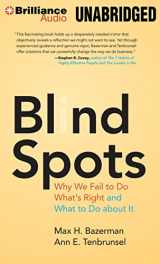 9781491531013-1491531010-Blind Spots: Why We Fail to Do What's Right and What to Do about It