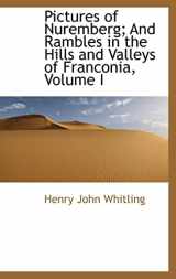 9781103160532-1103160532-Pictures of Nuremberg; And Rambles in the Hills and Valleys of Franconia, Volume I