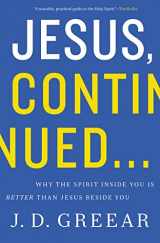 9780310337768-0310337763-Jesus, Continued...: Why the Spirit Inside You Is Better than Jesus Beside You
