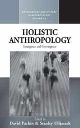 9781845453541-1845453549-Holistic Anthropology: Emergence and Convergence (Methodology & History in Anthropology, 16)