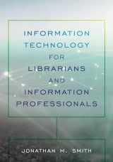 9781538120996-1538120992-Information Technology for Librarians and Information Professionals (LITA Guides)