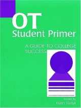 9781556423185-1556423187-OT Student Primer: A Guide to College Success