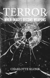 9781526147134-1526147130-Terror: When images become weapons