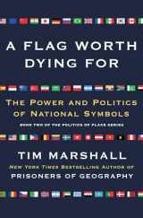 9781501168345-1501168347-A Flag Worth Dying For: The Power and Politics of National Symbols (2) (Politics of Place)