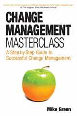 9780749445072-0749445076-Change Management Masterclass: A Step-By-Step Guide to Successful Change Management