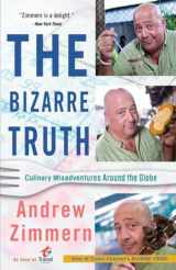 9780767931304-0767931300-The Bizarre Truth: Culinary Misadventures Around the Globe
