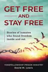 9780990868583-0990868583-Get Free and Stay Free: Stories of Inmates Who Found Freedom Inside and Out