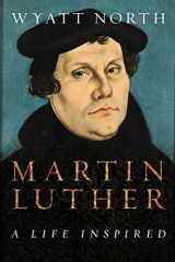 9781985339712-1985339714-Martin Luther: A Life Inspired