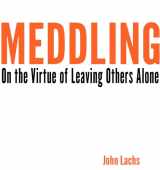 9780253014719-0253014719-Meddling: On the Virtue of Leaving Others Alone (American Philosophy)