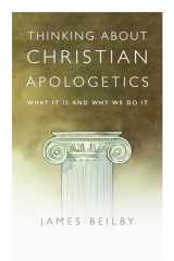 9780830839452-0830839453-Thinking About Christian Apologetics: What It Is and Why We Do It