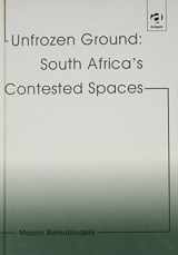 9780754614531-0754614530-Unfrozen Ground: South Africa's Contested Spaces